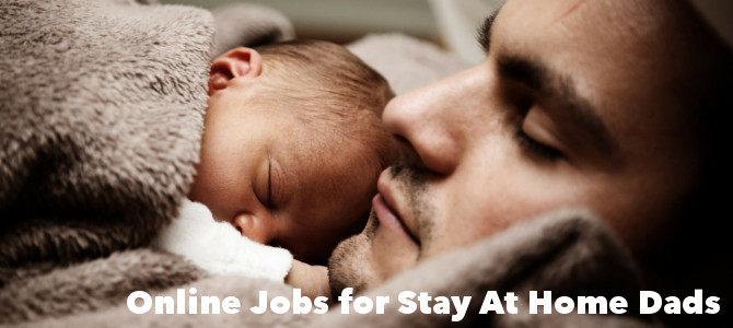Online jobs for stay at home dads – Top 3!